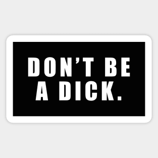 Don't Be A Dick Sticker